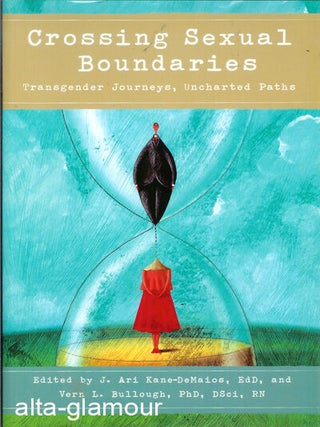 Item #47327 CROSSING SEXUAL BOUNDARIES; Transgender Journeys, Uncharted Paths. EdD Kane-DeMaios,...