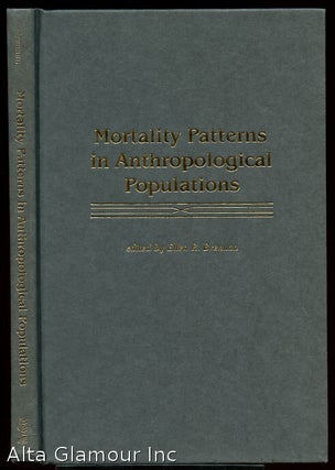 Item #47622 MORTALITY PATTERNS IN ANTHROPOLOGICAL POPULATIONS. Ellen R. Brennan
