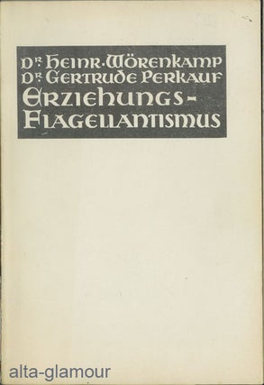 Item #49917 ERZIEHUNGS FLAGELLANTISMUS. Dr. Heinrich Worenkamp, Dr. Gertrude Perkauf