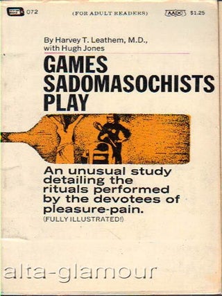Item #51744 GAMES SADOMASOCHISTS PLAY. Harvey T. Leathem, Hugh Jones