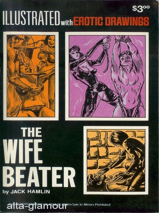 Item #52556 THE WIFE BEATER; Illustrated with Erotic Drawings. Jack Hamlin