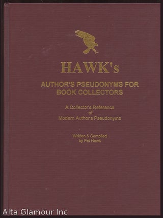 Item #61589 HAWK'S AUTHOR'S PSEUDONYMS FOR BOOK COLLECTORS; A Collector's Reference of Modern...