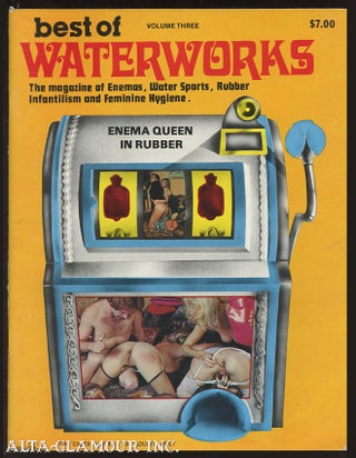 Item #62639 THE BEST OF WATERWORKS; The Magazine of Enemas, Water Sports, Rubber, Infantilism and...