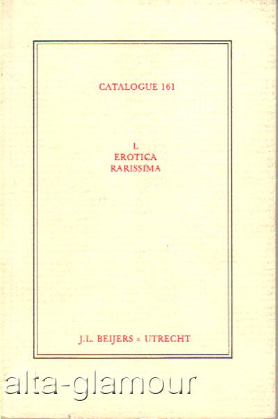 Item #62960 L EROTICA RARISSIMA; Catalogue 161. J L. Beijers.