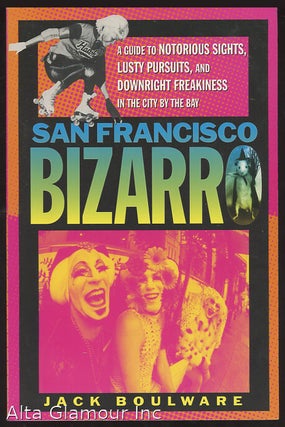 Item #63461 SAN FRANCISCO BIZARRO; A Guide to Notorious Sights, Lusty Pursuits, and Downright...