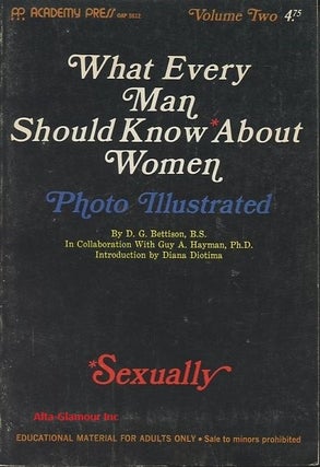 Item #66593 WHAT EVERY MAN SHOULD KNOW (SEXUALLY) ABOUT WOMEN. D. G. Bettison, B. S. in...