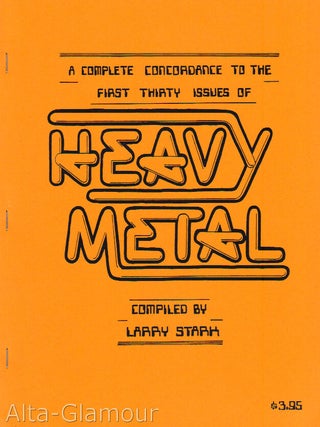 Item #71687 THE COMPLETE CONCORDANCE TO THE FIRST THIRTY ISSUES OF HEAVY METAL. Larry Stark,...