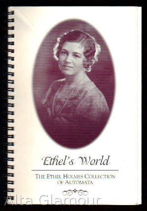 Item #76652 ETHEL'S WORLD: The Ethel Holmes Collection of Automata. Musical Box Society...