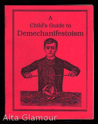 Item #77917 A CHILD'S GUIDE TO DEMECHANIFESTOISM