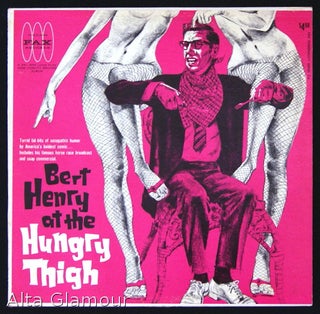 Item #78252 BERT HENRY AT THE HUNGRY THIGH - LP Record; Torrid tid-bits of sexopathic humor by...