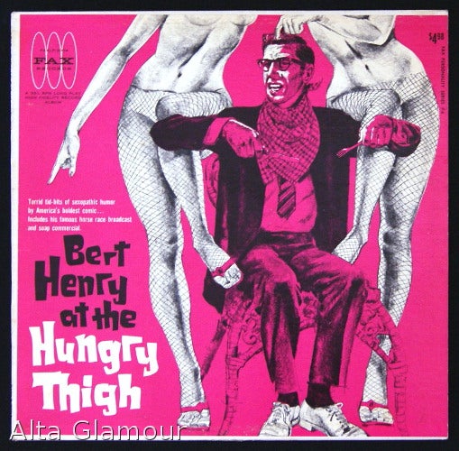 Item #78252 BERT HENRY AT THE HUNGRY THIGH - LP Record; Torrid tid-bits of sexopathic humor by America's boldest comic. Henry Bert.