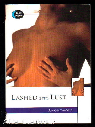 Item #78849 LASHED INTO LUST. Anonymous