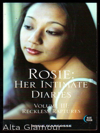Item #79160 ROSIE; Her Intimate Diaries Vol. III; Reckles Rapture. Rosie D'Argosse