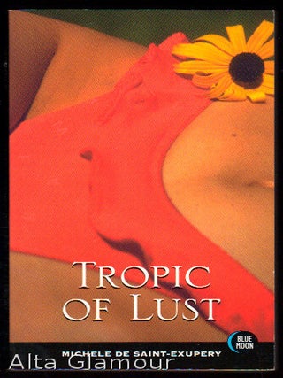 Item #79169 TROPIC OF LUST. Michele De Saint-Exupery