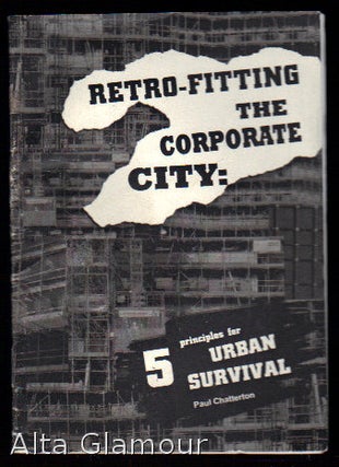 Item #80145 RETRO-FITTING THE CORPORATE CITY; Five Principles For Urban Survival. Paul Chatterton