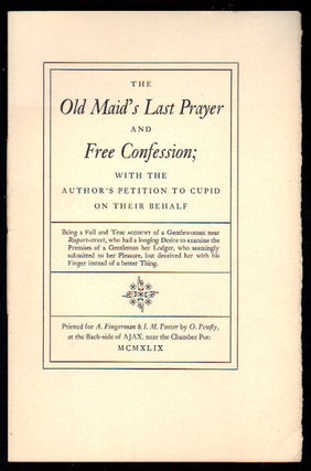 Item #8186 THE OLD MAID'S LAST PRAYER AND FREE CONFESSION; with the Author's Petition to Cupid on...