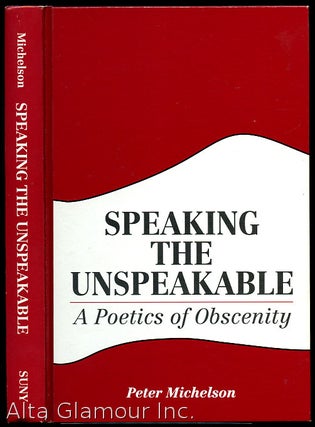 Item #83709 SPEAKING THE UNSPEAKABLE; A Poetics of Obscenity. Peter Michelson