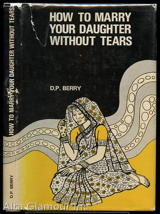 Item #84444 HOW TO MARRY YOUR DAUGHTER WITHOUT TEARS. D. P. Berry