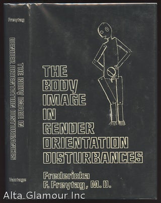 Item #85079 THE BODY IMAGE IN GENDER ORIENTATION DISTURBANCES. Fredericka F. Freytag, M. D