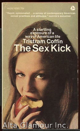 Item #85660 THE SEX KICK; Eroticism in Modern America. Tristram Coffin