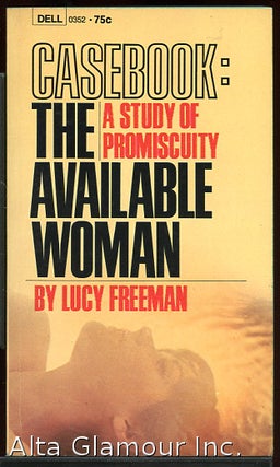Item #85672 CASEBOOK: THE AVAILABLE WOMAN; A Study of Promiscuity. Lucy Freeman