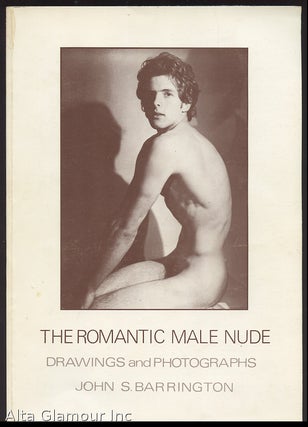 Item #86215 THE ROMANTIC MALE NUDE, 1954-1984; Drawings and Photographs. John S. Barrington