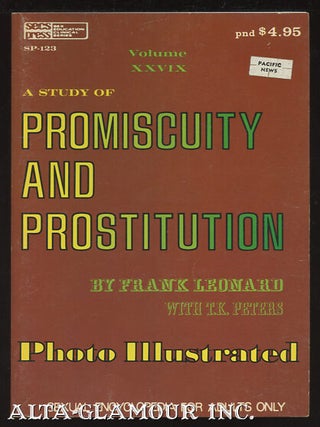 Item #8746 A STUDY OF PROMISCUITY AND PROSTITUTION.; Photo Illustrated. F. Leonard, T. K. Peters,...