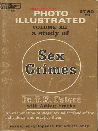 Item #8773 A STUDY OF SEX CRIMES; Photo Illustrated. T. K. Peters, Arthur Franks