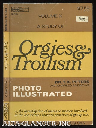 Item #8774 A STUDY OF ORGIES & TROILISM.; Photo Illustrated. T. K. Peters, C. Andrews, Edward D....