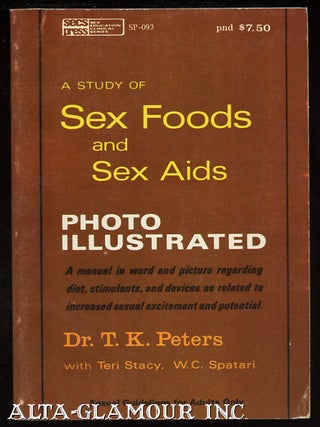 Item #8784 A STUDY OF SEX FOODS AND SEX AIDS.; Photo Illustrated. T. K. Peters, W. C. Spatari T...