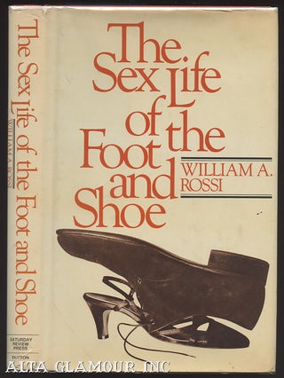 Item #8899 THE SEX LIFE OF THE FOOT AND SHOE. William A. Rossi