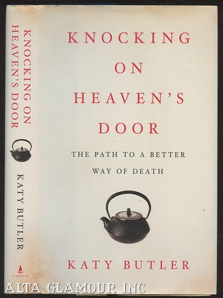 Item #97321 KNOCKING ON HEAVEN'S DOOR: The Path to a Better Way of Death. Katy Butler
