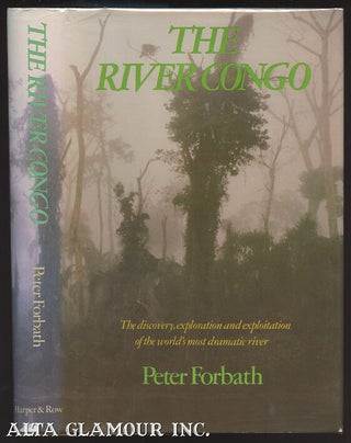 Item #98902 THE RIVER CONGO: The Discovery, Exploration, and Exploitation of the World's Most...