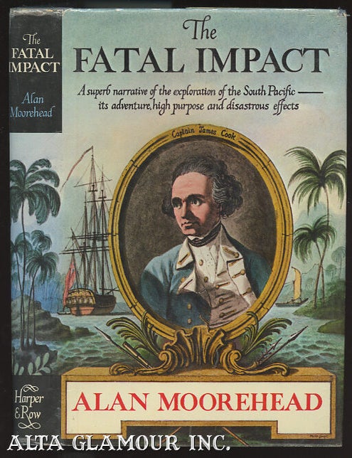 Item #98958 FATAL IMPACT: The Invasion of the South Pacific, 1767-1840. Alan Moorehead.