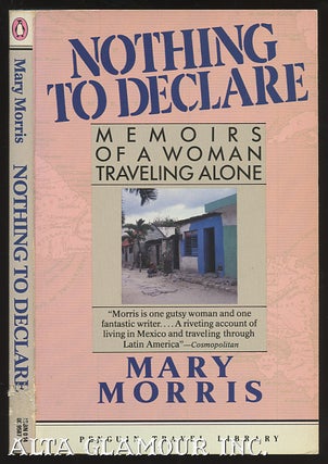 Item #98961 NOTHING TO DECLARE: Memoirs of a Woman Traveling Alone. Mary Moris