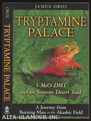 Item #99519 TRYPTAMINE PALACE: 5-MeO-DMT And The Sonoran Desert Toad. James Oroc