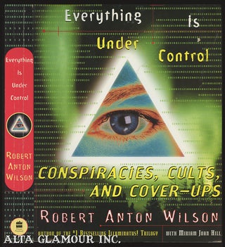 Item #99764 EVERYTHING IS UNDER CONTROL; Conspiracies, Cults, and Cover-ups. Robert Anton Wilson,...