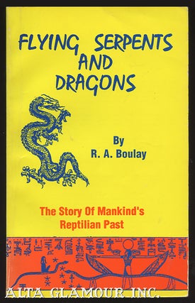 Item #99789 FLYING SERPENTS AND DRAGONS; The Story of Man's Reptilian Past. R. A. Boulay