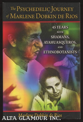 Item #99795 THE PSYCHEDELIC JOURNEY OF MARLENE DOBKIN DE RIOS; 45 Years with Shamans,...
