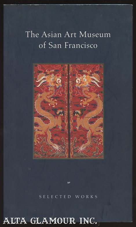 Item #99964 THE ASIAN ART MUSEUM OF SAN FRANCISCO: Selected Works